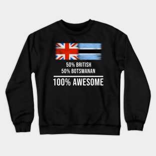 50% British 50% Botswanan 100% Awesome - Gift for Botswanan Heritage From Botswana Crewneck Sweatshirt